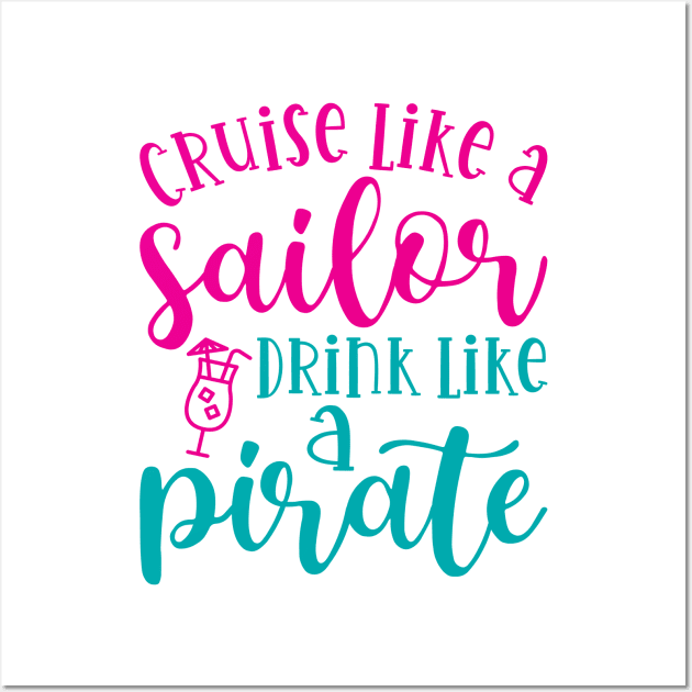 Cruise Like A Sailor Drink Like A Pirate Cruise Vacation Funny Wall Art by GlimmerDesigns